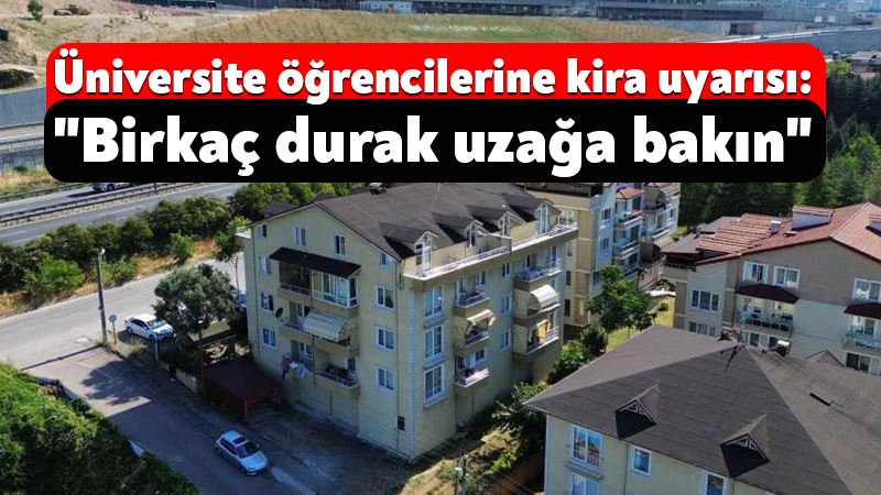 Üniversite öğrencilerine kira uyarısı: “Birkaç durak uzağa bakın” Üniversitelerin açılmasına kısa süre kala öğrencilerin kiralık ev arayışları hız