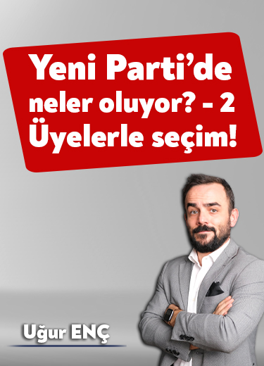 Yeni Parti’de neler oluyor? – 2 Üyelerle seçim!