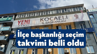 Yeni Parti, Kocaeli’de 12 ilçenin başkanlık seçimi takvimini açıkladı. İlk
