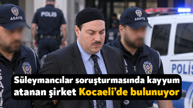Alihan Kuriş soruşturmasında kayyum atanan şirket Kocaeli’de bulunuyor Ankara Cumhuriyet Başsavcılığı tarafından Süleymancılar cemaatinin lideri olan Alihan Kuriş’e