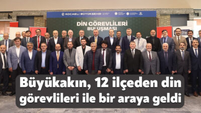 Kocaeli Büyükşehir Belediye Başkanı Tahir Büyükakın, 12 ilçeden din görevlileri