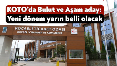 Kocaeli Sanayi Odası ve Deniz Ticaret Odası Kocaeli Şubesi’ndeki seçimlerin