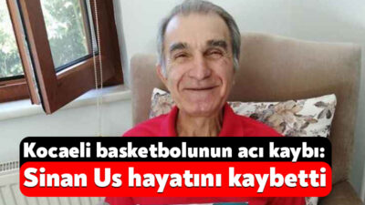 Kocaeli’de birçok basketbol takımını çalıştıran Sinan Us, 76 yaşında hayatını