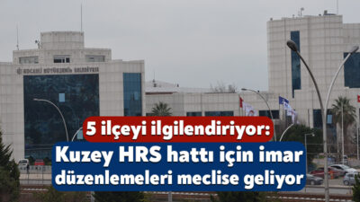 Başiskele, Körfez, Derince, İzmit ve Kartepe’yi kapsayan Kuzey HRS hattının