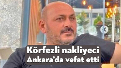 Körfez’de yaşayan 48 yaşındaki nakliyeci Savaş Çulfa, yük götürdüğü Ankara’da