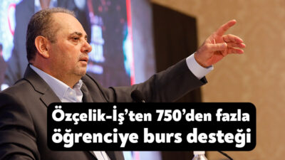 Hak İş Konfederasyonu’na bağlı Özçelik-İş Sendikası, 2026-2027 eğitim öğretim yılında