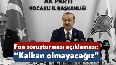 AK Parti Kocaeli İl Başkanı Şahin Talus, fon soruşturmasına ilişkin